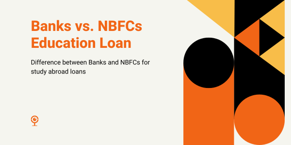 Banks vs. NBFCs Education Loan